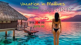 Vacation for cheap in Maldives using Credit Card Rewards 2024