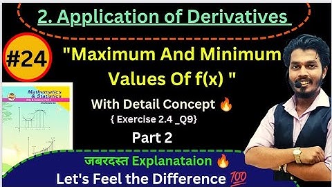 Lec 24.Application of Derivatives|Maximum and Minimum values|Local Maxima and Minima|Exercise 2.4 Q9