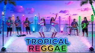 Chill Sunset Tropical Reggae 2026 Island Groove for Relaxing Mind and Ocean Breeze Mood