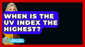 When Is The UV Index The Highest? - Weather Watchdog