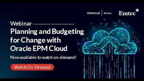 Planning and Budgeting for Change with Oracle EPM Cloud | Webinar | Emtec Inc