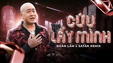 Cứu Lấy Mình Remix - Đoàn Lâm x Satan Remix | Trên còn có Mẹ Cha, bên còn có vợ con hot tiktok