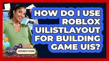 How Do I Use Roblox UIListLayout For Building Game UIs? - Open World Tycoons