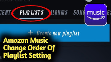 Amazon Music Change Order of Playlist Setting