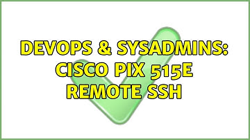 DevOps & SysAdmins: Cisco PIX 515E Remote SSH (2 Solutions!!)