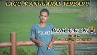 BENG TITE GE😭 LAGU MANGGARAI SEDIH TERBARU-CIP NN- SERVAS HARTOYO COVER