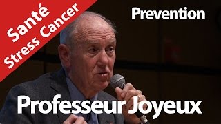 Cancer, Stress, Santé. Conférence Professeur Joyeux