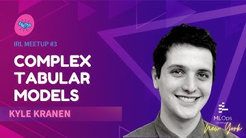 Complex Tabular Models // Kyle Kranen // MLOps IRL Meetup #3