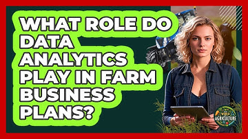 What Role Do Data Analytics Play In Farm Business Plans? - The World of Agriculture