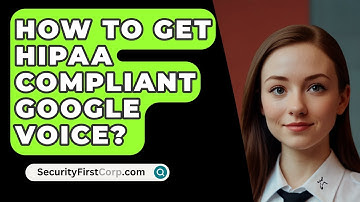 How To Get HIPAA Compliant Google Voice? - SecurityFirstCorp.com