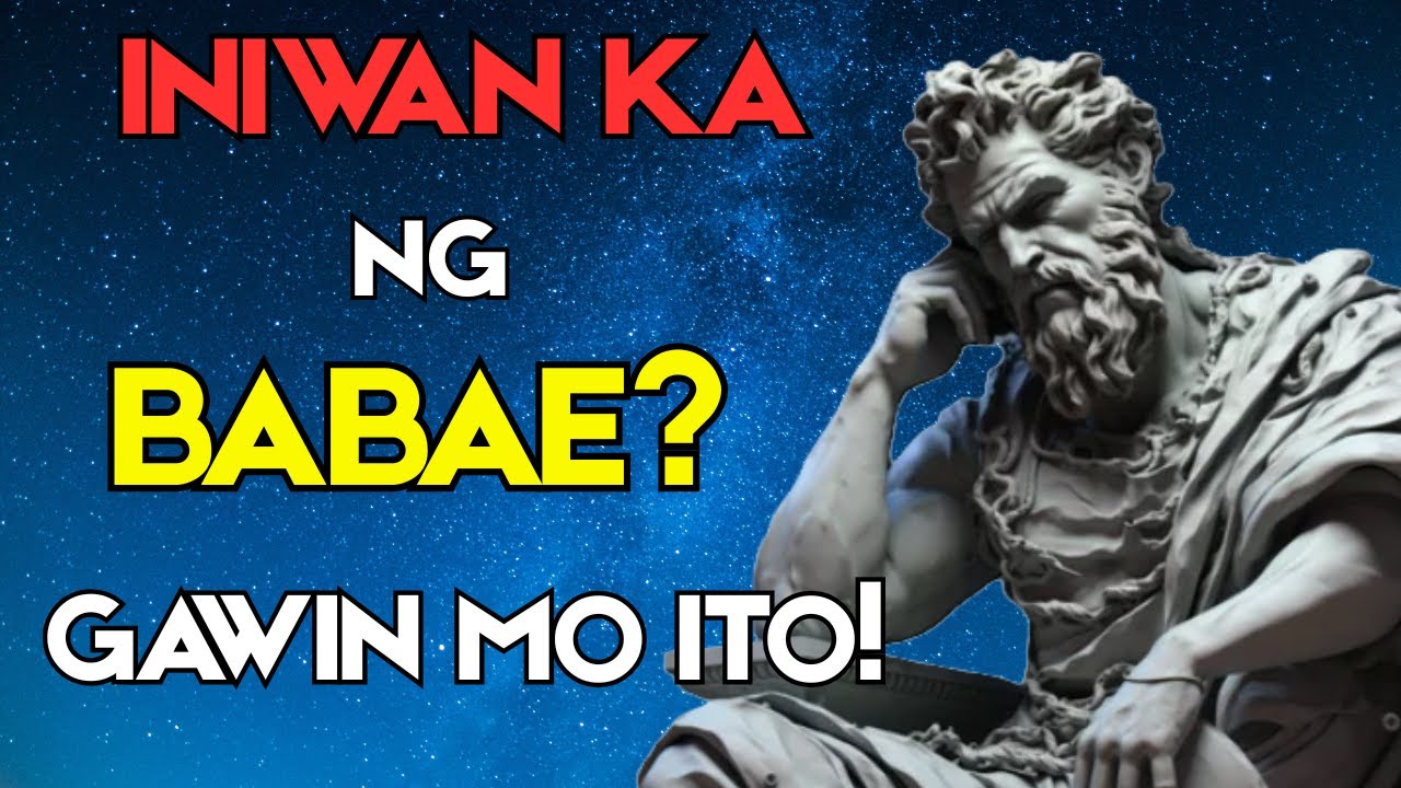 GAWIN MO ITO! PAG INIWAN KA NG BABAE | Pinoy Stoicism