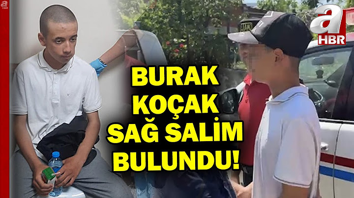 13 Yaşındaki Kayıp Burak Koçak Sağ Salim Bulundu! | A Haber