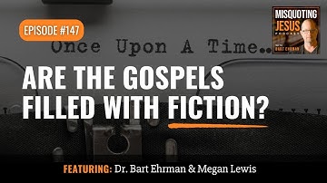Are the Gospels Filled with Fiction?