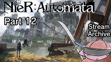 [Game Stream] Nier Automata (Part 12)