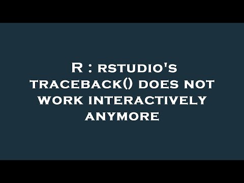 R : rstudio's traceback() does not work interactively anymore