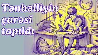 Ən tənbəl adam olsamda, çarəsini tapdım! Və sənlə paylaşıram