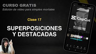 Superposiciones, efectos y animaciones en CapCut | Curso gratuito de edición de video con celular
