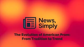 The Evolution of American Prom: From Tradition to Trend | News, Simply