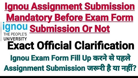 Ignou Assignment Submission Mandatory Before Filling Exam Form Or Not ? Official Clarification