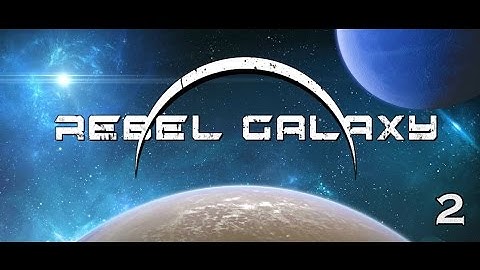 Rebel Galaxy [Episode 2]