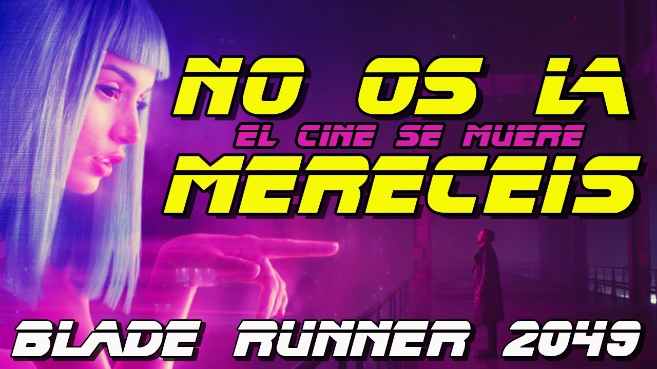 NO OS LA MERECÉIS - BLADE RUNNER 2049 - CRÍTICA TAQUILLA -  SCOTT - GOSLING - FORD - VILLENEUVE