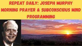 REPEAT DAILY: JOSEPH MURPHY MORNING PRAYER &amp; SUBCONSCIOUS MIND PROGRAMMING