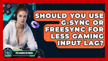 Should You Use G-Sync Or FreeSync For Less Gaming Input Lag? - Pro Gaming Network