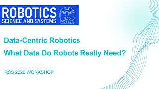 Data-Centric Robotics: What Data Do Robots Really Need | RSS 2026 Workshop