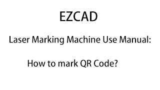 EZCAD Laser Marking Machine Use Manual: How to Make QR Code?