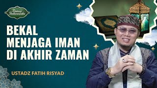 Bekal Menjaga Iman di Akhir Zaman | Ustadz Fatih Risyad - Damai Indonesiaku