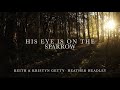 His Eye Is On The Sparrow Lyric Video • Keith & Kristyn Getty • Heather Headley