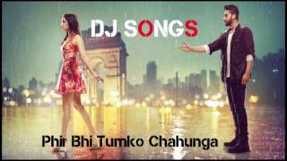 Phir Bhi Tumko Chahunga DJ Songs Hindi 2017