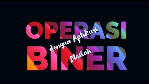 OPERASI BINER dengan Aplikasi MATLAB | | STMIK YADIKA BANGIL