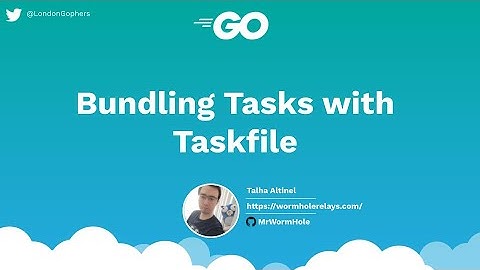 Bundling Tasks with Taskfile - Talha Altinel - September Gophers 2022