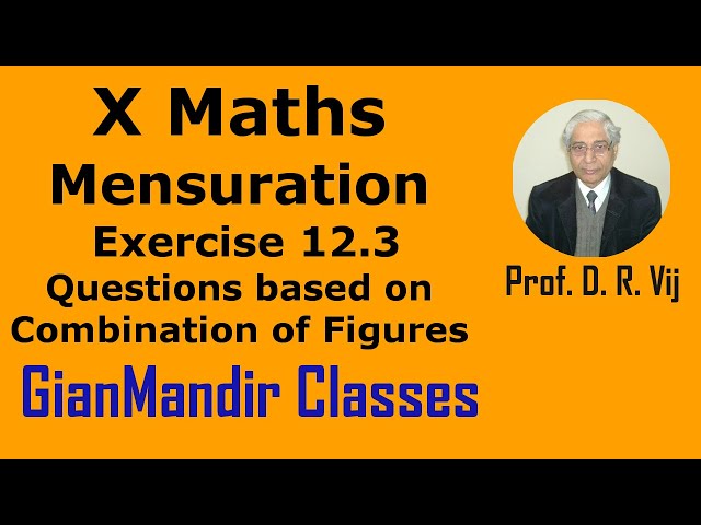 X Maths | Mensuration | Ex. 12.3: Questions based on Combination of Figures by Preeti Ma'am