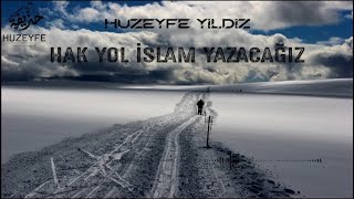 Hakk Yol İslam Yazacağız / Yeni Türkçe Neşid/ Huzeyfe Yıldız/2021 Resimi