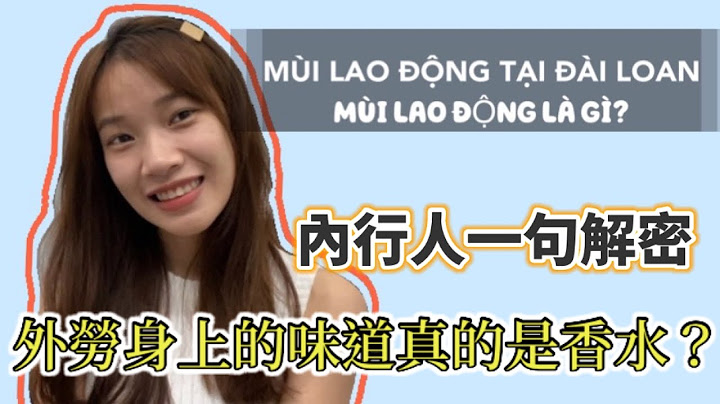 「解密」為什麼外勞身上都有「迷幻」的香水味？ 一位在台灣的外勞跟你詳解｜MÙI LAO ĐỘNG TẠI ĐÀI LOAN