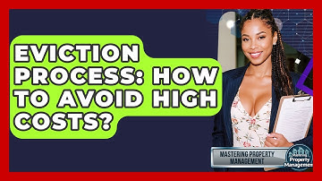 Eviction Process: How To Avoid High Costs? - Mastering Property Management