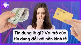 Tín Dụng Là Gì? Vai Trò Của Tín Dụng Đối Với Nền Kinh Tế Tín Dụng Là Gì? Vai Trò Của Tín Dụng Đối Với Nền Kinh Tế