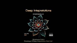 Abantwana Bakho dominique M Deep Intepretation Mash Up