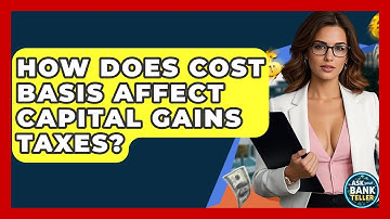 How Does Cost Basis Affect Capital Gains Taxes? - Ask Your Bank Teller