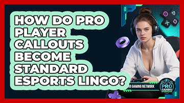 How Do Pro Player Callouts Become Standard Esports Lingo? - Pro Gaming Network