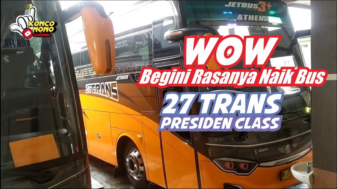 REVIEW - NAIK BUS 27TRANS PRESIDEN CLASS, DARI PORIS - MALANG!!!! YAKIN GAK MAU NYOBA???