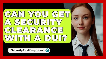 Can You Get A Security Clearance With A DUI? - SecurityFirstCorp.com