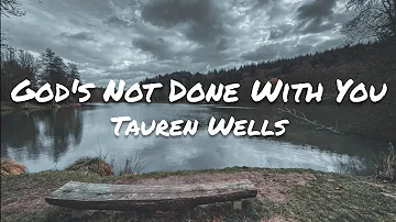 Tauren Wells - God's Not Done With You (Lyrics)