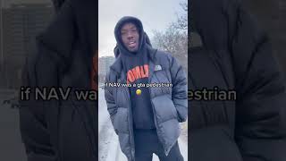 If Nav Was A Gta Pedestrian