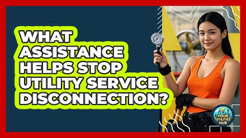 What Assistance Helps Stop Utility Service Disconnection? - Your Utilities Hub