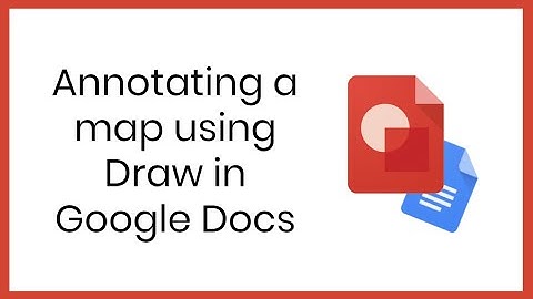 Annotating a map using Draw in Google Docs