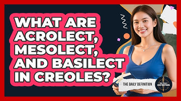 What Are Acrolect, Mesolect, And Basilect In Creoles? - The Daily Definition