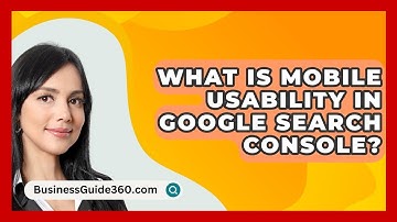 What Is Mobile Usability In Google Search Console? - BusinessGuide360.com
